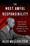 Cover for "The Most Awful Responsibility" by Alex Wellerstein