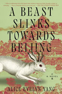 Cover for "A Beast Slinks Towards Beijing" by Alice Evelyn Yang