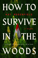 Cover for "How to Survive in the Woods" by Kat Rosenfield