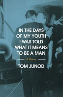 Cover for "In the Days of My Youth I Was Told What It Means to Be a Man" by Tom Junod