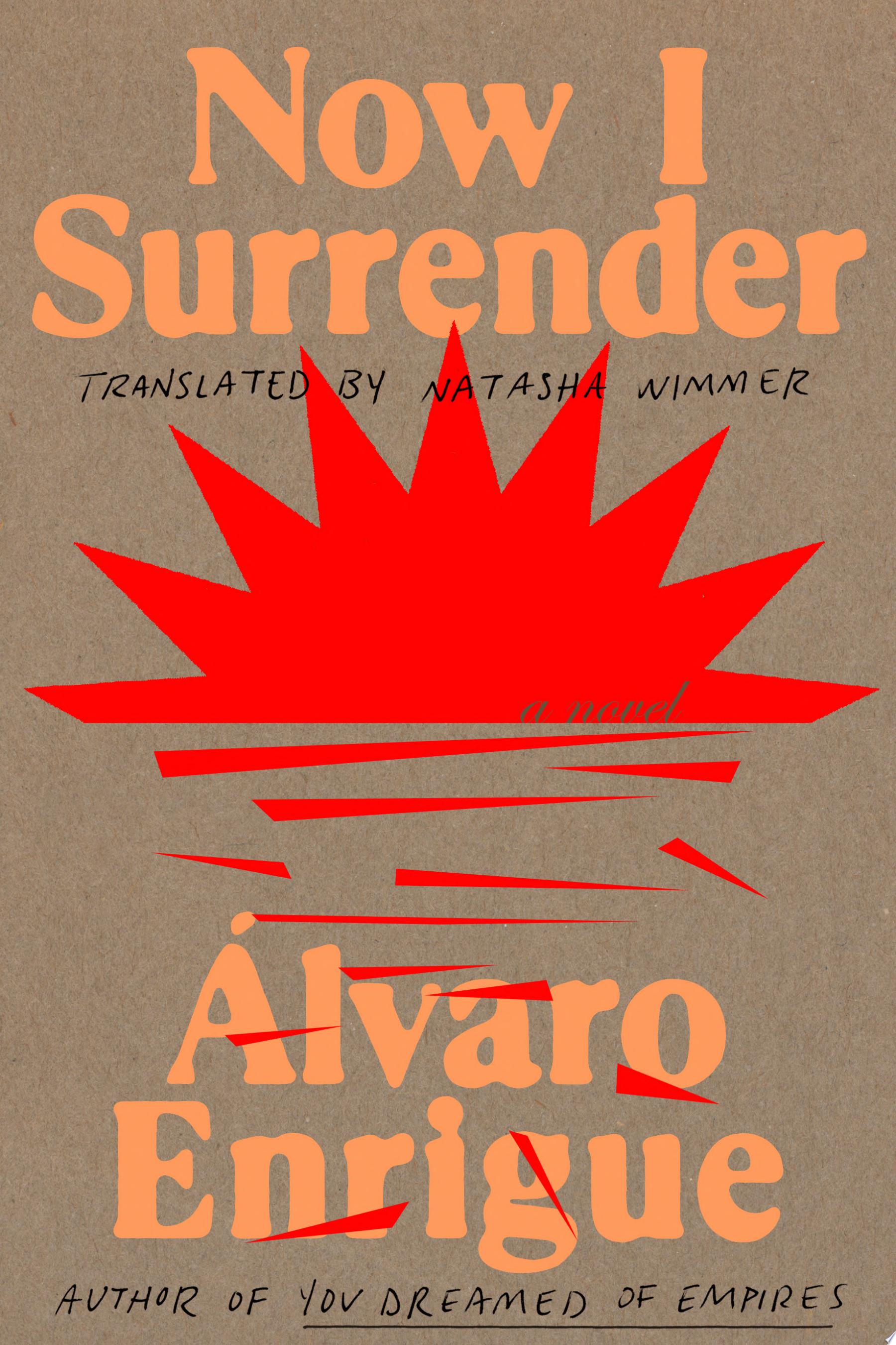 Cover for "Now I Surrender" by Álvaro Enrigue