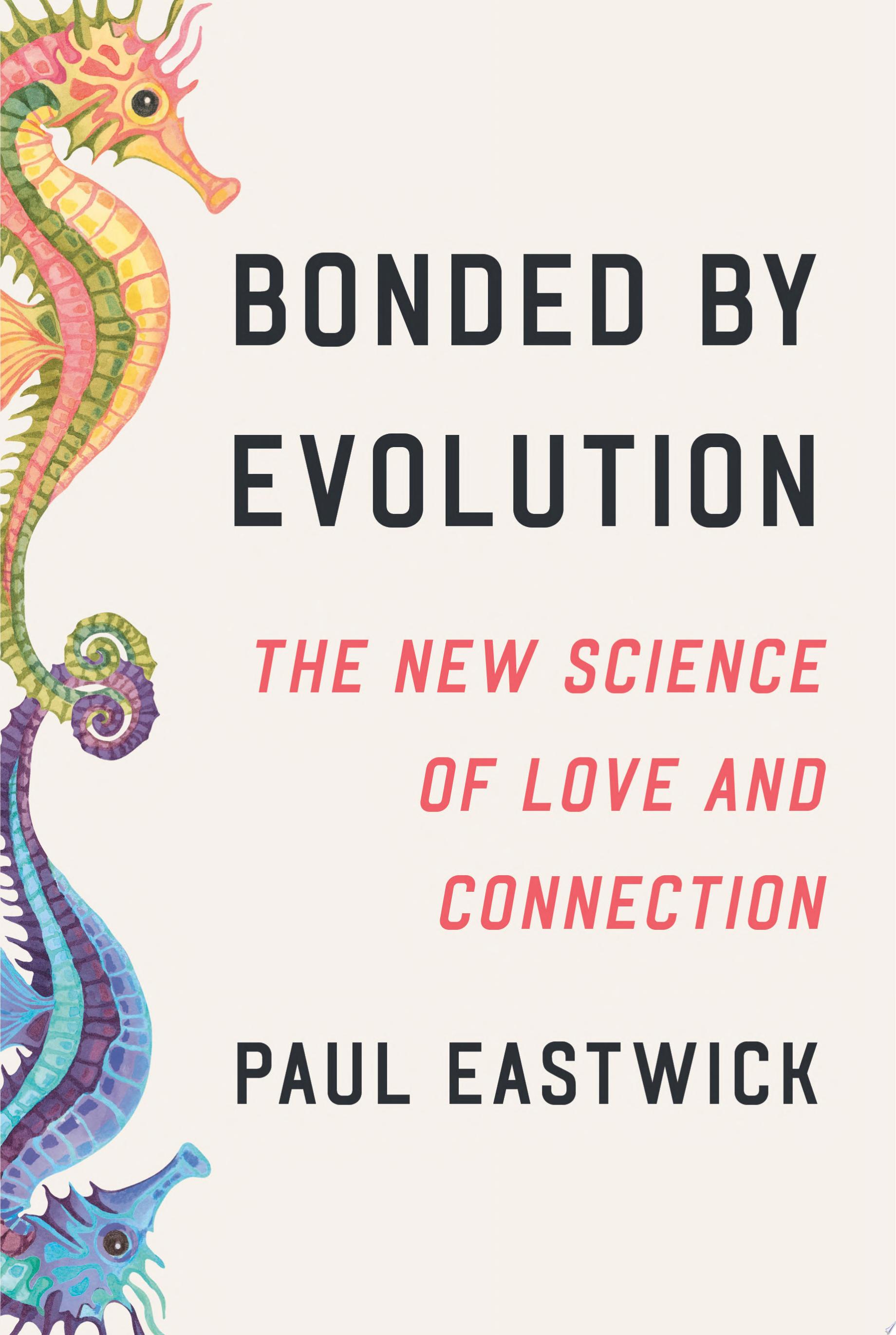 Cover for "Bonded by Evolution" by Paul Eastwick