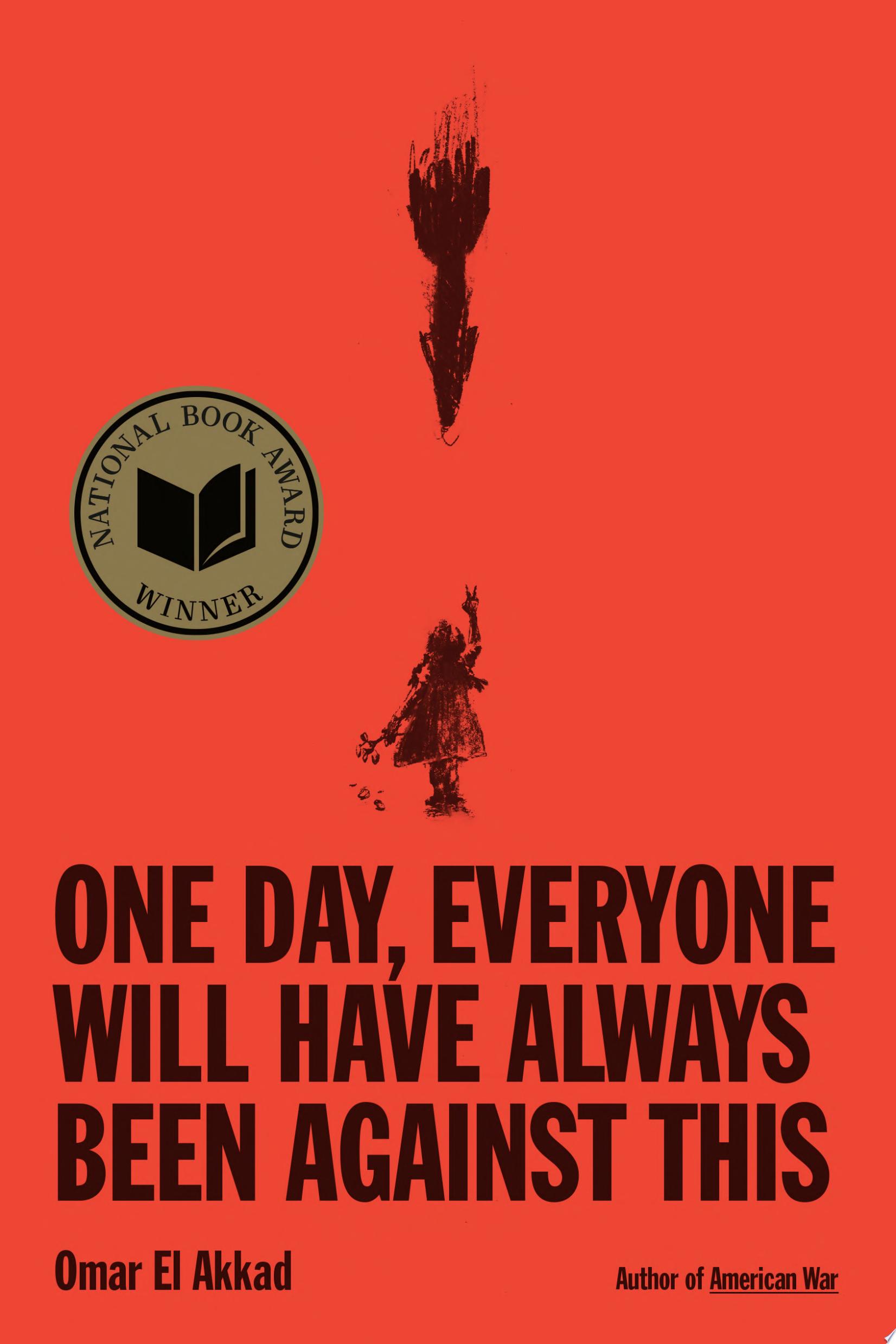 Cover for "One Day, Everyone Will Have Always Been Against This: National Book Award" by Omar El Akkad