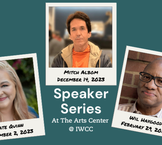 Speaker Series at The Arts Center @ IWCC, Kate Quinn November 2, 2023, Mitch Albom December 14, 2023, Wil Haygood, February 29, 2024
