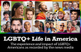 LGBTQ+ Life in America: The experience and impact of LGBTQ+ Americans as recorded by the news media.