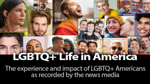 LGBTQ+ Life in America: the experience and impact of LGBTQ+ Americans as recorded by the news media