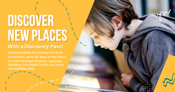 Discover new Places with Discovery Passes. Access local museums and attractions using your library card. Click on this image to see our full list of discovery passes and reserve an online pass today. 