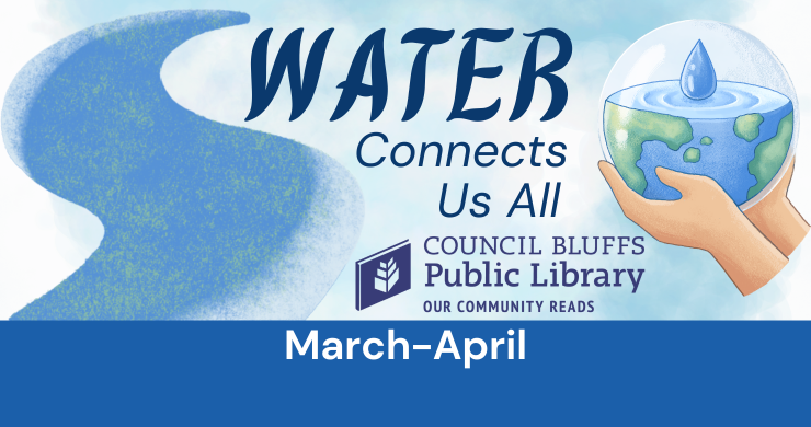 Water Connects Us All Council Bluffs Public Library OUR Community Reads March-April
