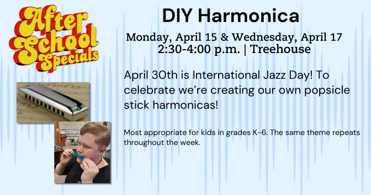 DIY Harmonica, April 15 & 17, 2:30-4 p.m. 