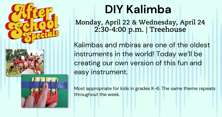 DIY Kalimbas, April 22 & 24, 2:30-4 p.m. 