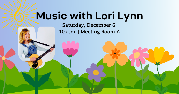 Music with Lori Lynn. December 6. 10 a.m. Meeting Room A.