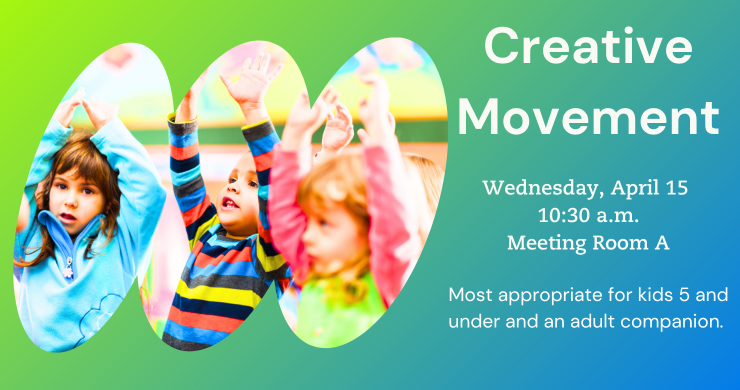 Creative Movement. Wednesday, April 15. 10:30 A.M. Meeting Room A. Three kids doing creative movements in a bubble. The rest of the background around them is Gradient Green into blue.